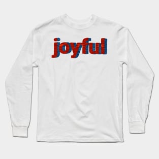 Joyful text artwork. Long Sleeve T-Shirt